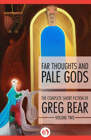 [The Complete Short Fiction of Greg Bear 02] • Far Thoughts and Pale Gods